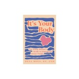 It's Your Body: The Young Woman's Guide to Empowered Sexual Health