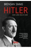 Hitler. Doar lumea era de ajuns - Brendan Simms