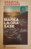 Marea la ora șase - Marta Cozmin, Cartea Rom&acirc;nească, 1976, Roman, Beletristica, 143 pagini