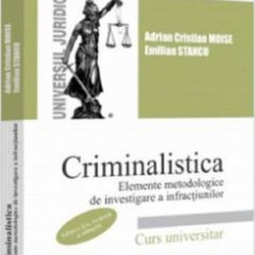 Criminalistica. Elemente metodologice de investigare a infractiunilor Ed.2 - Adrian Cristian Moise, Emilian Stancu
