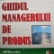 Linda Gorchels - Ghidul managerului de produs, editia a III-a (Editia: 2006)