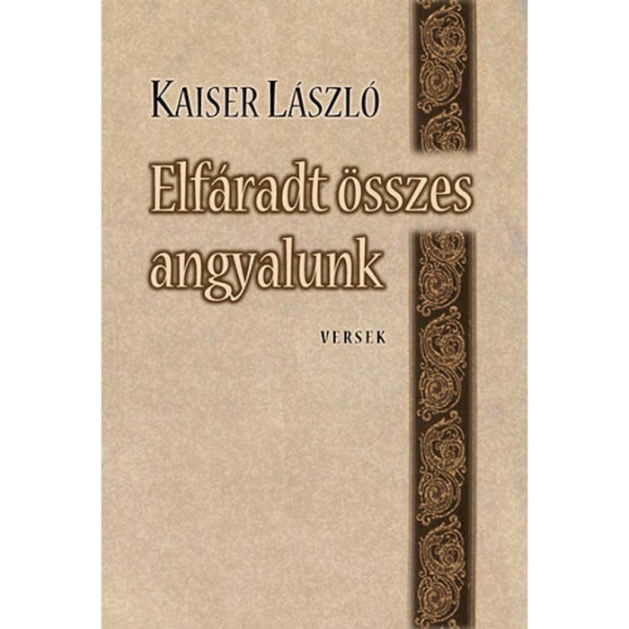 Elf&aacute;radt &ouml;sszes angyalunk - -versek- - Kaiser L&aacute;szl&oacute;