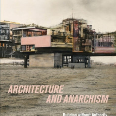 Architecture and Anarchism: Building Without Authority