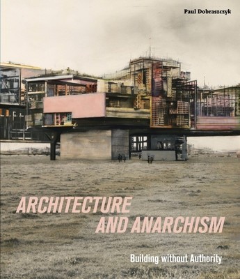 Architecture and Anarchism: Building Without Authority foto