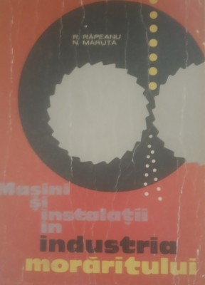 Masini si instalatii in industria moraritului - R. Rapeanu foto
