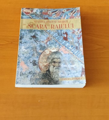 Sf&amp;acirc;ntul Ioan Scărarul - SCARA RAIULUI (traducerea mitropolitului Nicolae Corneanu) foto