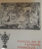 Porțelan și tapiserie franceză. secolele XVIII - XX