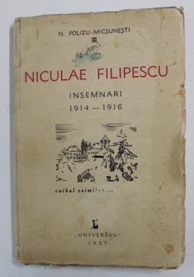 NICULAE FILIPESCU - INSEMNARI 1914 - 1916 de N. POLIZU - MICSUNESTI , 1936 , EXEMPLAR SEMNAT * foto