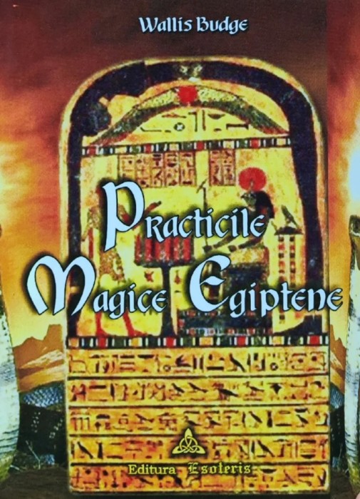 Practicile magice egiptene - 2005 - E. A. Wallis Budge (AY63)