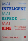 Mai inteligent, mai repede, mai bine. Afla cum sa devii mai eficient acasa si la birou &ndash; Charles Duhigg