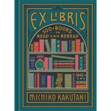 Ex Libris - 100+ Books to Read and ReRead, Michiko Kakutani
