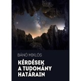 K&eacute;rd&eacute;sek a tudom&aacute;ny hat&aacute;rain - B&aacute;n&oacute; Mikl&oacute;s