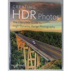 CREATING HDR PHOTOS , THE COMPLETE GUIDE TO HIGH DYNAMIC RANGE PHOTOGRAPHY by HAROLD DAVIS , 2012
