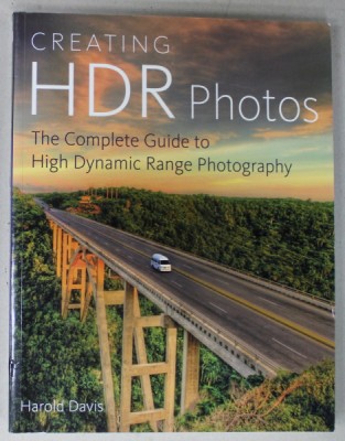 CREATING HDR PHOTOS , THE COMPLETE GUIDE TO HIGH DYNAMIC RANGE PHOTOGRAPHY by HAROLD DAVIS , 2012 foto