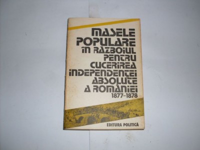 Masele Populare In Razboiul Pentru Cucerirea Independentei Ab - Colectiv ,552295 foto