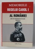 MEMORIILE REGELUI CAROL I AL ROMANIEI ( DE UN MARTOR OCULAR ) , PARTEA I , VOLUMELE I - IV , COLEGAT , ANII ' 2000