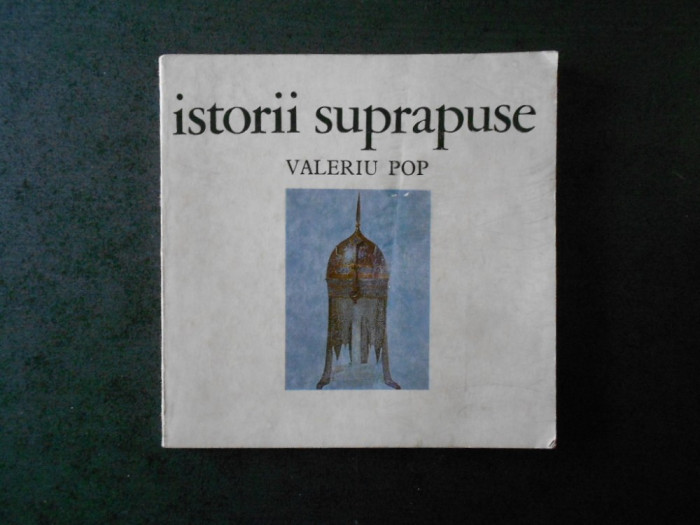 VALERIU POP - ISTORII SUPRAPUSE