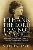 I Thank the Lord I Am Not a Yankee: Selections from Fanny Andrews&#039;s Wartime and Postwar Journals