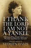 I Thank the Lord I Am Not a Yankee: Selections from Fanny Andrews&#039;s Wartime and Postwar Journals