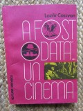 A FOST ODATA... UN CINEMA-LAZAR CASSVAN