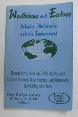 WORLDVIEWS AND ECOLOGY - RELIGION , PHILOSOPHY , AND THE ENVIRONMENT by THOMAS BERRY ..AND OTHERS , 1994 , PREZINTA SUBLINIERI CU PIXUL SI MARKERUL * foto