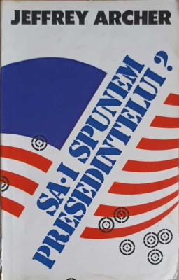 SA-I SPUNEM PRESEDINTELUI?-JEFFREY ARCHER-276271 foto