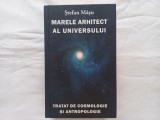 MARELE ARHITECT AL UNIVERSULUI - TRATAT DE COSMOLOGIE SI ANTROPOLOGIE - STEFAN MASU