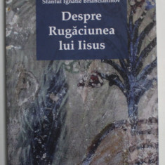 DESPRE RUGACIUNEA LUI IISUS de SFANTUL IGNATIE BRAINCIANINOV , 2020