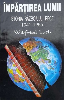 Impartirea lumii. Istoria razboiului rece 1941-1955 - Wilfried Loch ($L48) foto
