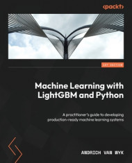 Machine Learning with LightGBM and Python: A practitioner&amp;#039;s guide to developing production-ready machine learning systems foto