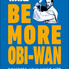 Star Wars Be More Obi-WAN: How to Stay Calm in a Stressful Galaxy
