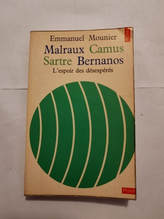Emmanuel Mounier - Malraux, Camus, Sartre, Bernanos: L&#039;espoir des desesperes