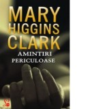 Amintiri periculoase - Mary Higgins Clark