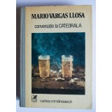 Mario Vargas Llosa - Conversație la catedrală (trad. Mihai Cantuniari)