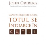 Cand se incheie jocul, totul se intoarce in cutie - John Ortberg