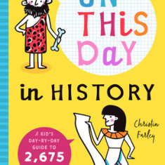 On This Day: A Kid's Day-By-Day Guide to Significant Events