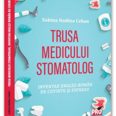 Trusa medicului stomatolog. Inventar englez-român de cuvinte și expresii - Paperback brosat - Sabina Nadina Cehan - Pro Universitaria