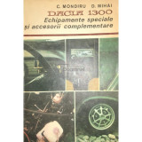 C. Mondiru - Dacia 1300. Echipamente speciale și accesorii complementare (editia 1980)