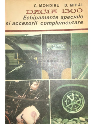 C. Mondiru - Dacia 1300. Echipamente speciale și accesorii complementare (editia 1980) foto