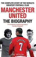 Manchester United: The Biography: From Newton Heath to Moscow, the Complete Story of the World&amp;#039;s Greatest Football Club foto
