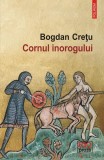 Cornul inorogului - Paperback brosat - Bogdan Cre&Aring;&pound;u - Polirom