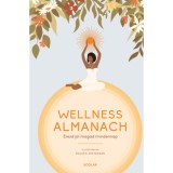 Wellness Almanach - &Eacute;rezd j&oacute;l magad mindennap - Raluca Spatacean