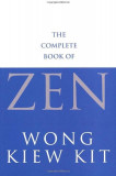 Wong Kiew Kit - The Complete Book of Zen, Polirom