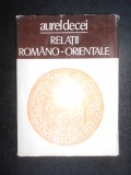 Aurel Decei - Relatii romano-orientale (1978, editie cartonata)