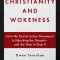 Christianity and Wokeness: How the Social Justice Movement Is Hijacking the Gospel - And the Way to Stop It