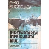 Diko Fucedjiev - Indepartarea infrigurata. Riul - roman - 117246