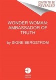 Wonder Woman: Ambassador of Truth | Signe Bergstrom, Harpercollins Publishers Inc