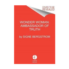 Wonder Woman: Ambassador of Truth | Signe Bergstrom