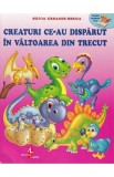 Creaturi ce-au disparut in valtoarea din trecut - Silvia Ursache-Brega