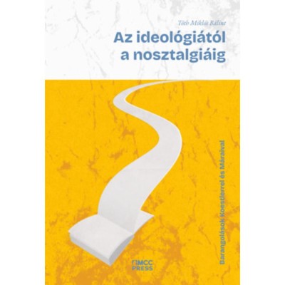 Az ideol&amp;oacute;gi&amp;aacute;t&amp;oacute;l a nosztalgi&amp;aacute;ig - Barangol&amp;aacute;sok Koestlerrel &amp;eacute;s M&amp;aacute;raival - T&amp;oacute;th Mikl&amp;oacute;s B&amp;aacute;lin foto